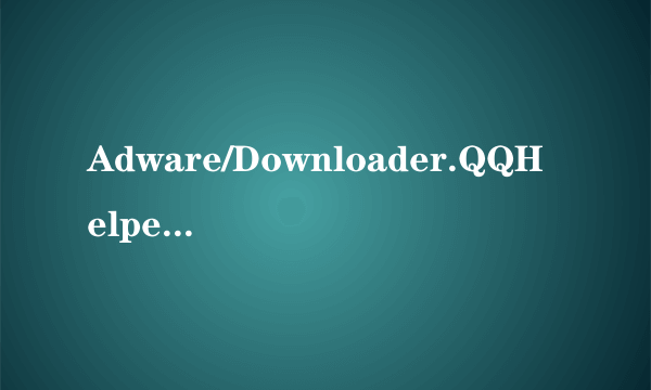 Adware/Downloader.QQHelper.hgw