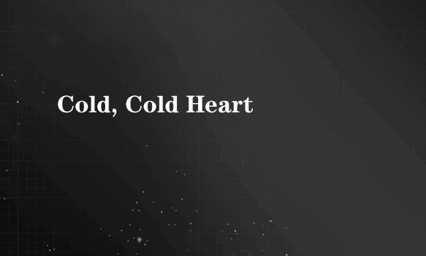 Cold, Cold Heart