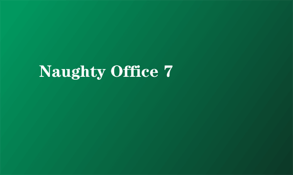 Naughty Office 7