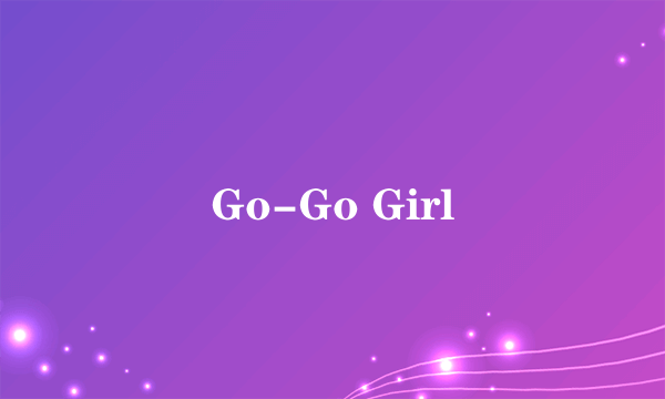 Go-Go Girl
