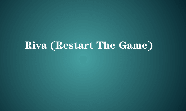 Riva (Restart The Game)