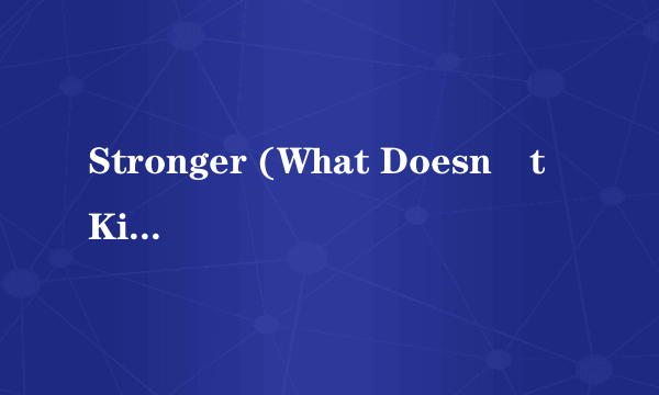 Stronger (What Doesn´t Kill You)