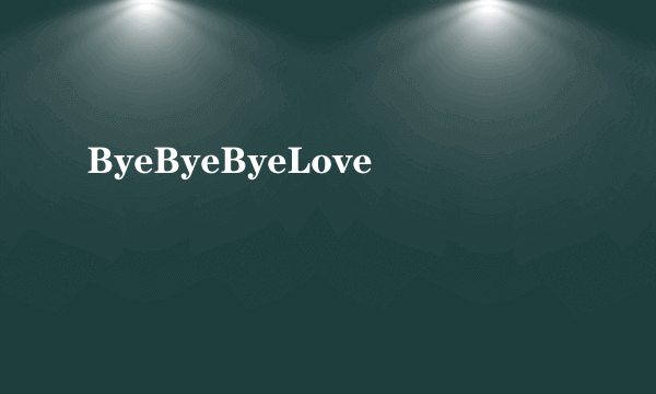 ByeByeByeLove