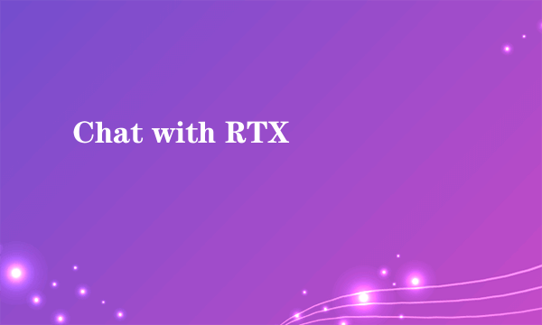 Chat with RTX