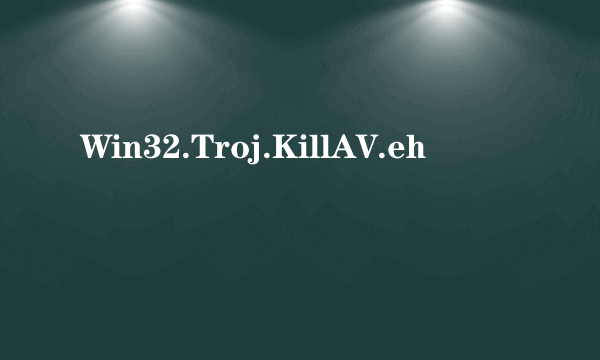 Win32.Troj.KillAV.eh