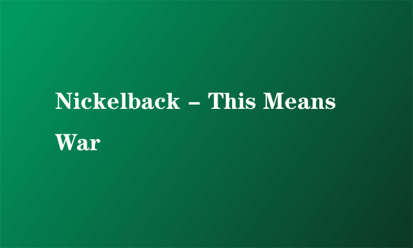 Nickelback - This Means War