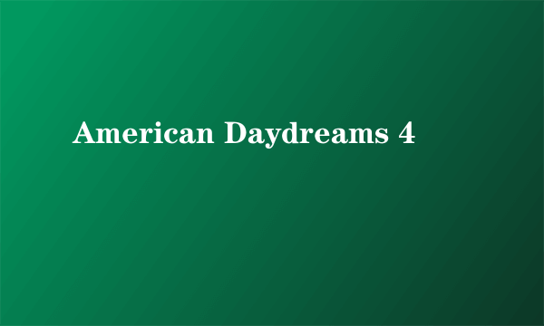 American Daydreams 4