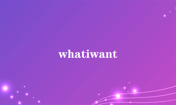 whatiwant