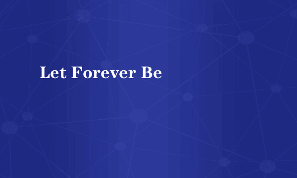 Let Forever Be