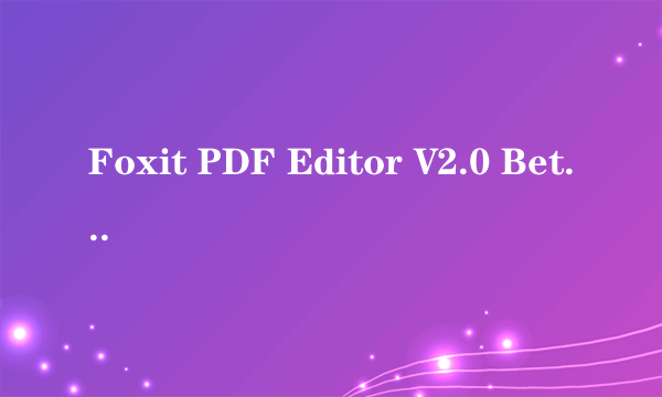 Foxit PDF Editor V2.0 Beta Build 1011