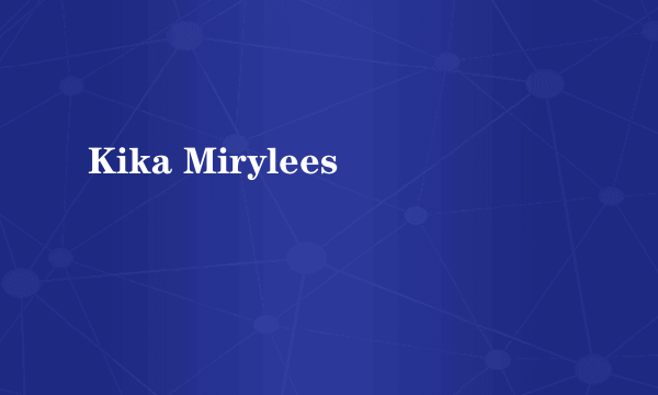Kika Mirylees