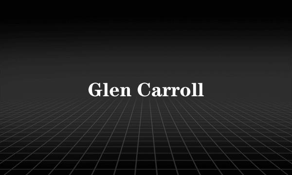 Glen Carroll