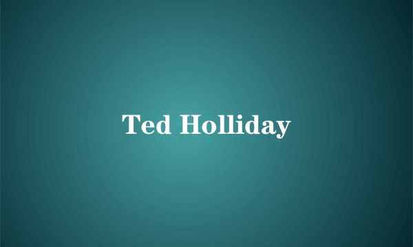 Ted Holliday