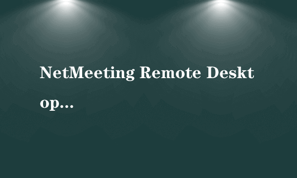 NetMeeting Remote Desktop Sharing