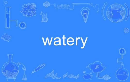 watery
