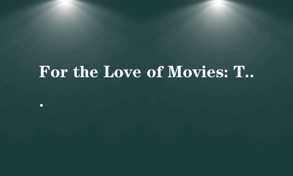 For the Love of Movies: The Story of American Film Criticism