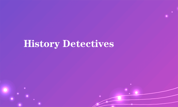 History Detectives