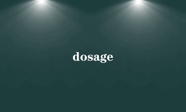 dosage