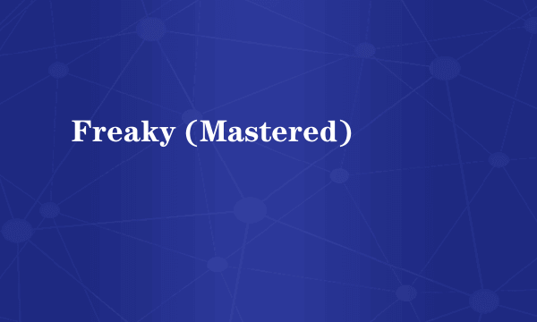 Freaky (Mastered)