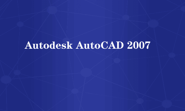 Autodesk AutoCAD 2007