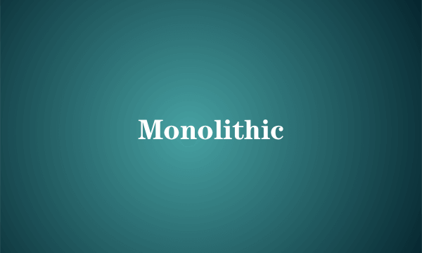 Monolithic