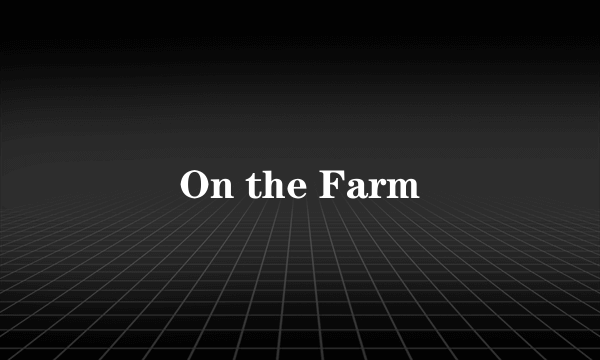 On the Farm