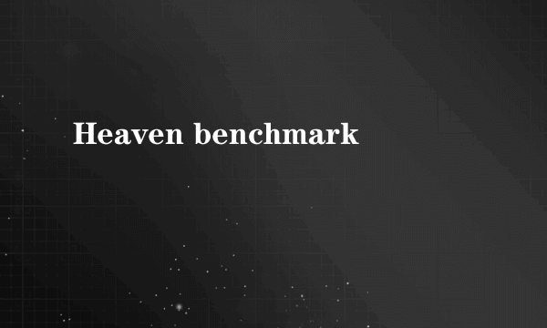 Heaven benchmark