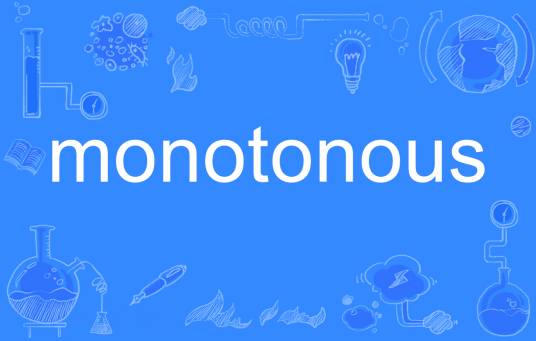monotonous