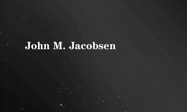 John M. Jacobsen