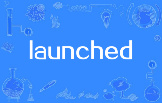 launched