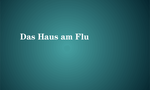 Das Haus am Fluß