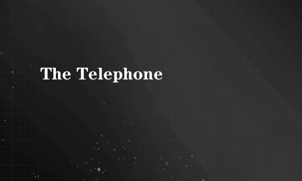 The Telephone