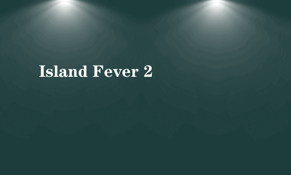 Island Fever 2
