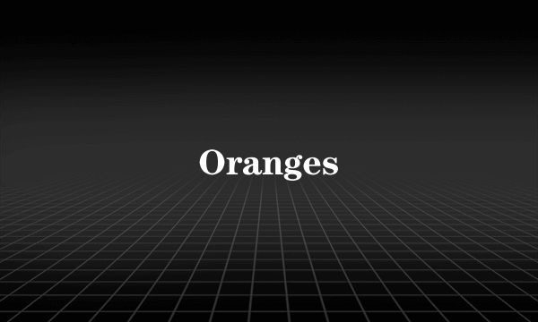 Oranges