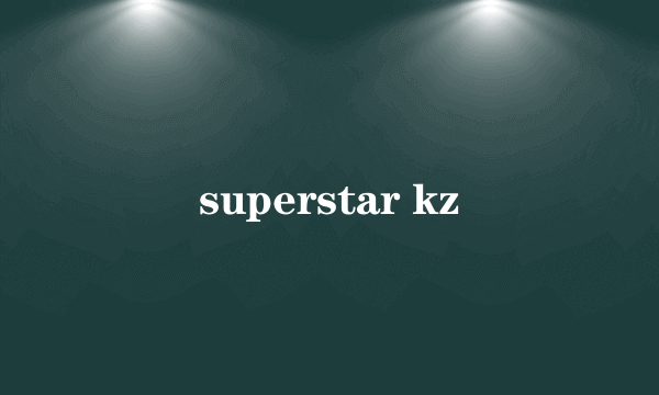 superstar kz