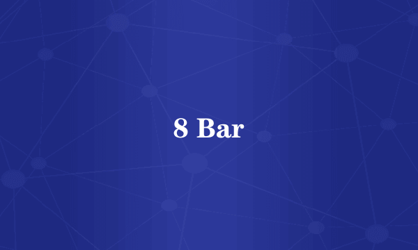 8 Bar