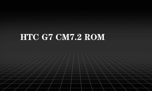 HTC G7 CM7.2 ROM