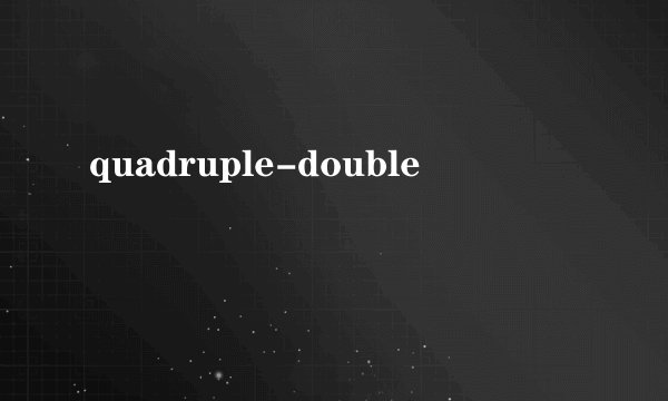 quadruple-double