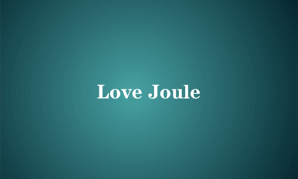 Love Joule
