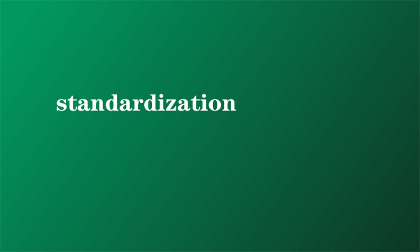 standardization