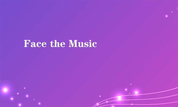 Face the Music