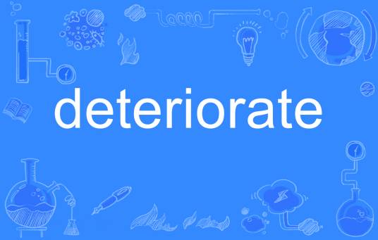 deteriorate