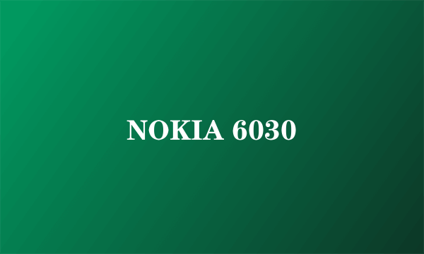 NOKIA 6030
