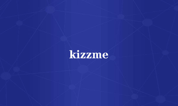 kizzme